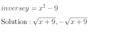The inverse of y=x^2-9 is sqrt(x+9),-sqrt(x+9)